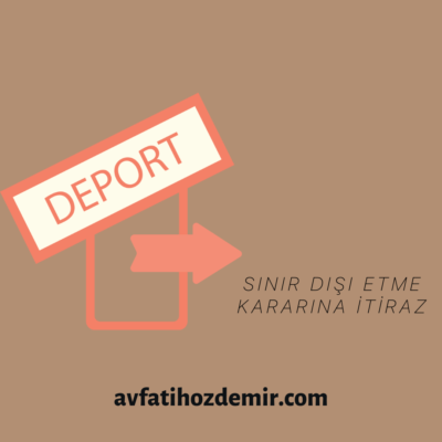 Sınır Dışı Etme Kararına İtiraz