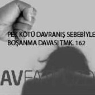 Pek Kötü Davranış Sebebiyle Boşanma Davası