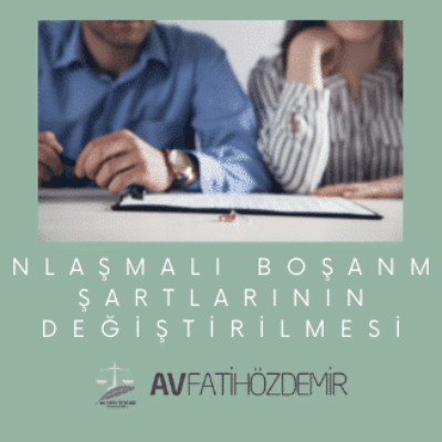 Anlaşmalı Boşanma Şartlarının Değiştirilmesi
