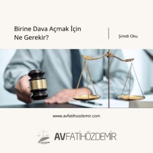 Birine Dava Açmak İçin Ne Gerekir?