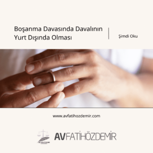 Boşanma Davasında Davalının Yurt Dışında Olması