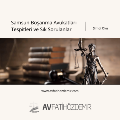 Samsun Boşanma Avukatları Tespitleri ve Sık Sorulan Sorular