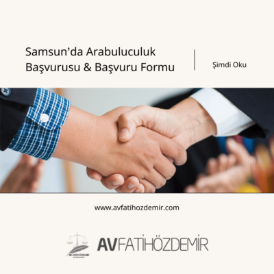 Samsun’da Arabuluculuk Başvurusu Yapmak ve Başvuru Formu