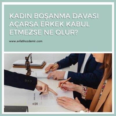 Kadın Boşanma Davası Açarsa Erkek Kabul Etmezse Ne Olur?