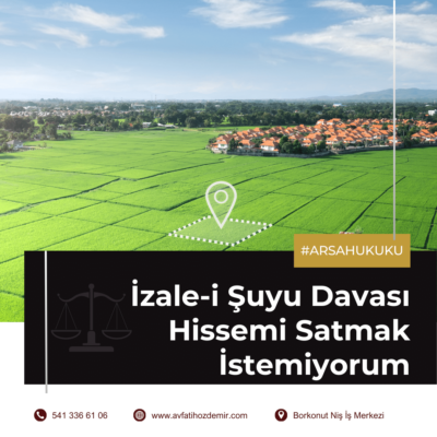 İzale-i Şuyu Davasında Hissemi Satmak İstemiyorum